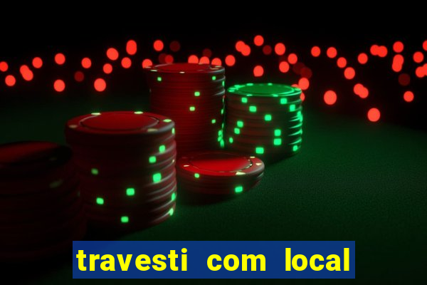 travesti com local em salvador